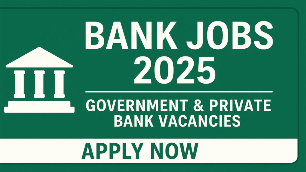 Latest Bank Jobs 2025 in Pakistan – Government and Private Sector Opportunities