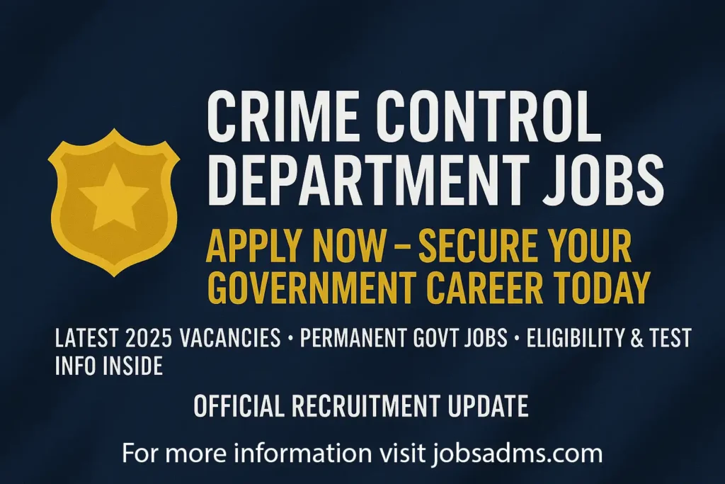 Crime Control Department Jobs 2025 – Apply Online for 500+ Vacancies